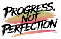 Progress Not Perfection